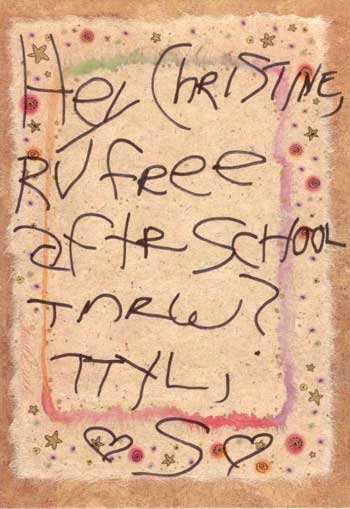 Note: Hey Christine, RU free after school tmrw? TTYL, S